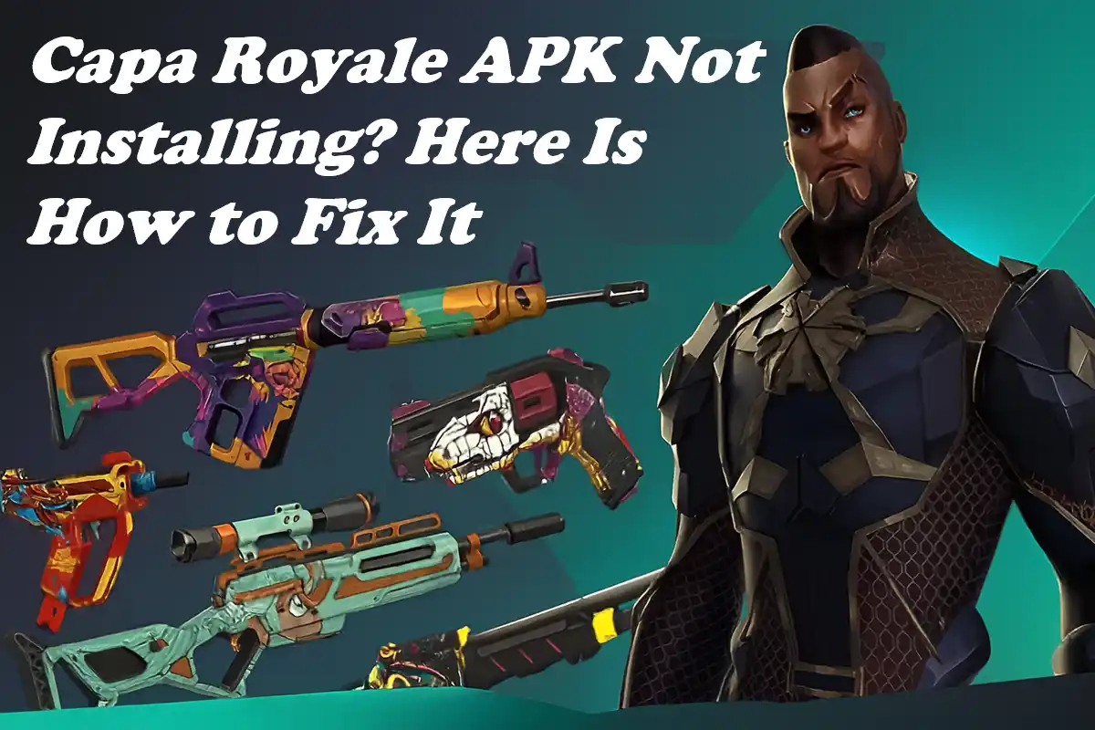 Capa Royale APK Not Installing? Here Is How to Fix It