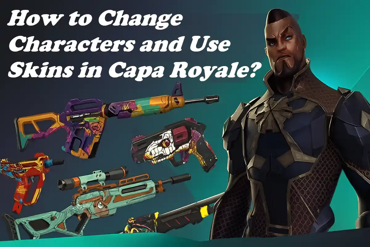 How to Change Characters and Use Skins in Capa Royale?